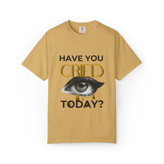 ADULTA COLLECTION - Have You Cried Today? | Funny Gift, Casual Wear, Everyday Tee, Conversation Starter, Grown Up Tragedies