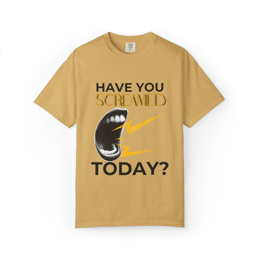 ADULTA COLLECTION - Have You Screamed Today? | Funny Gift, Casual Wear, Everyday Tee, Conversation Starter, Grown Up Tragedies