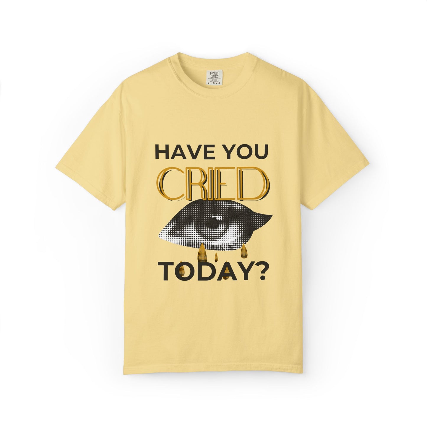 ADULTA COLLECTION - Have You Cried Today? | Funny Gift, Casual Wear, Everyday Tee, Conversation Starter, Grown Up Tragedies
