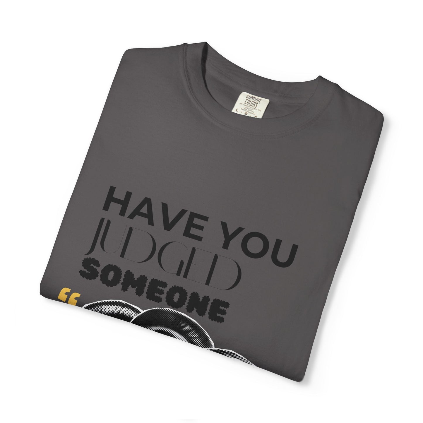ADULTA COLLECTION - Have You Judged Someone Today? | Funny Gift, Casual Wear, Everyday Tee, Conversation Starter, Grown Up Tragedies