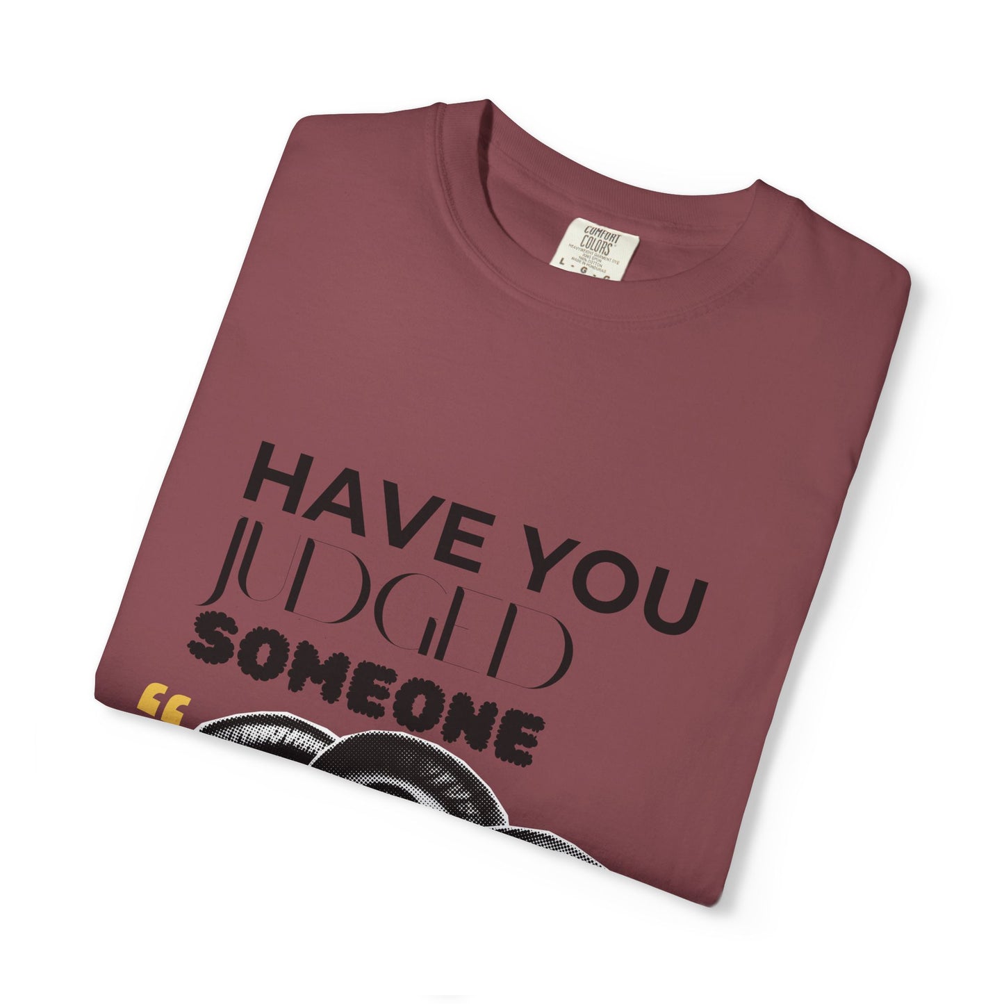 ADULTA COLLECTION - Have You Judged Someone Today? | Funny Gift, Casual Wear, Everyday Tee, Conversation Starter, Grown Up Tragedies
