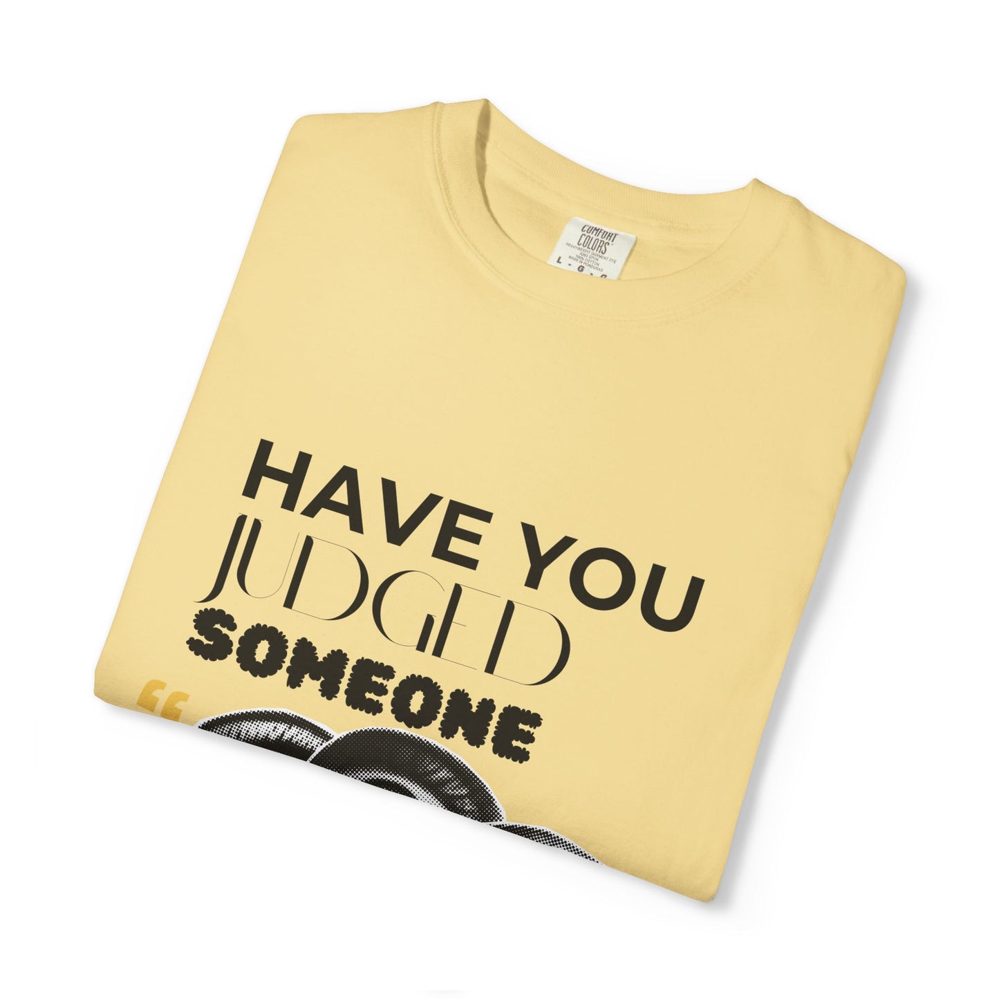 ADULTA COLLECTION - Have You Judged Someone Today? | Funny Gift, Casual Wear, Everyday Tee, Conversation Starter, Grown Up Tragedies