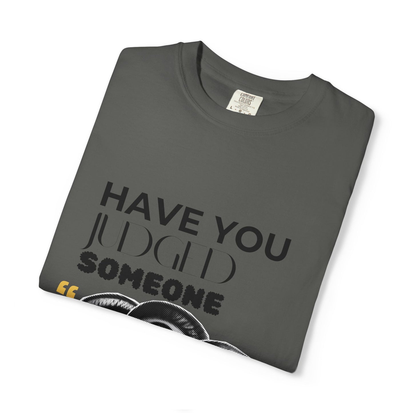ADULTA COLLECTION - Have You Judged Someone Today? | Funny Gift, Casual Wear, Everyday Tee, Conversation Starter, Grown Up Tragedies