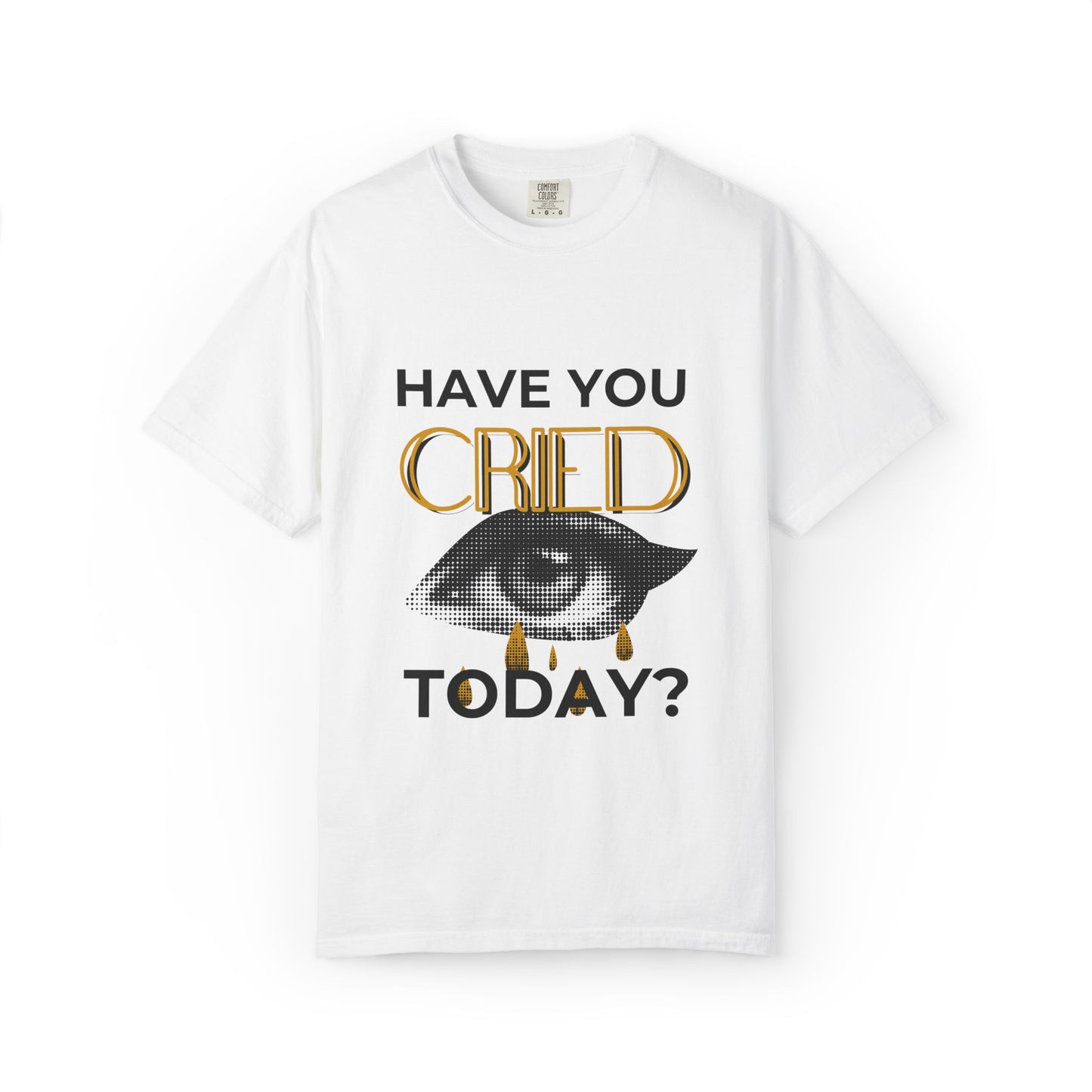 ADULTA COLLECTION - Have You Cried Today? | Funny Gift, Casual Wear, Everyday Tee, Conversation Starter, Grown Up Tragedies