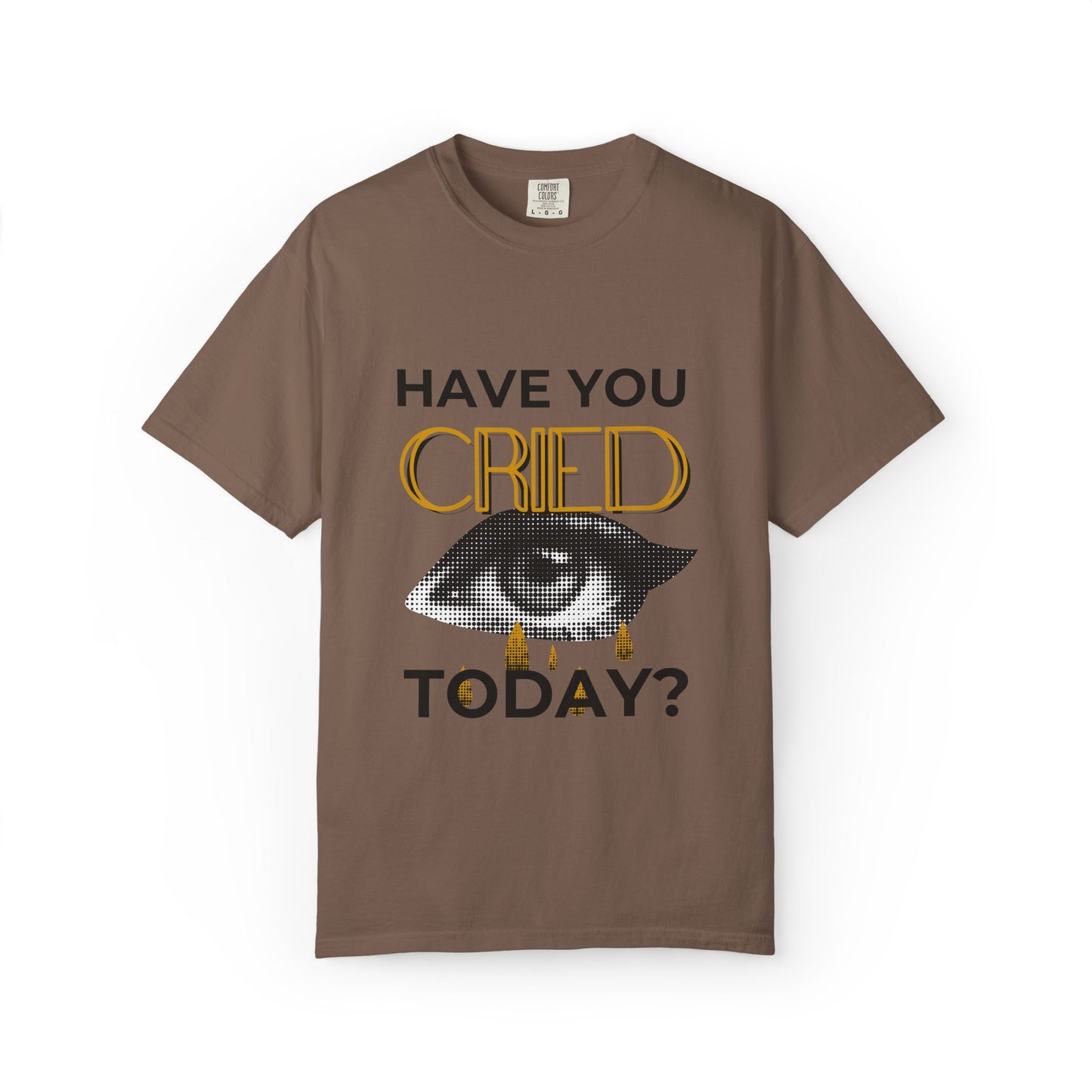 ADULTA COLLECTION - Have You Cried Today? | Funny Gift, Casual Wear, Everyday Tee, Conversation Starter, Grown Up Tragedies