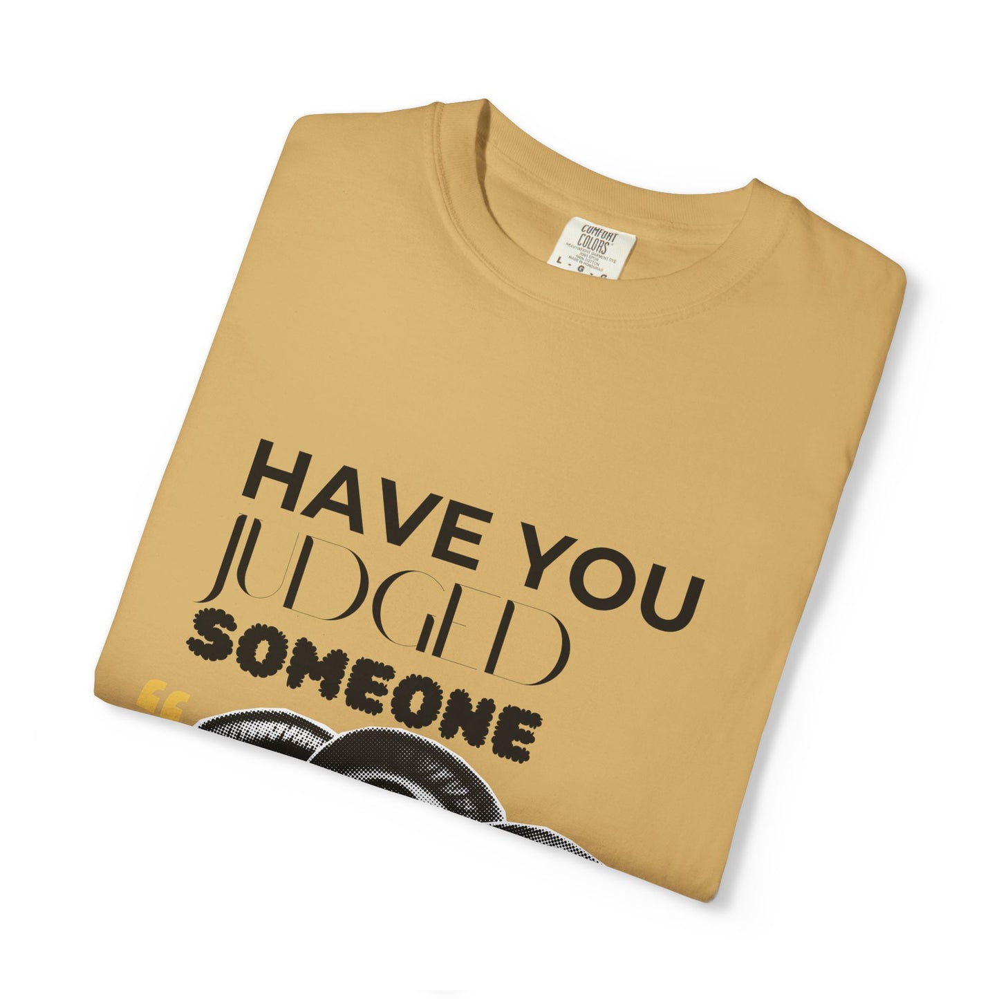 ADULTA COLLECTION - Have You Judged Someone Today? | Funny Gift, Casual Wear, Everyday Tee, Conversation Starter, Grown Up Tragedies
