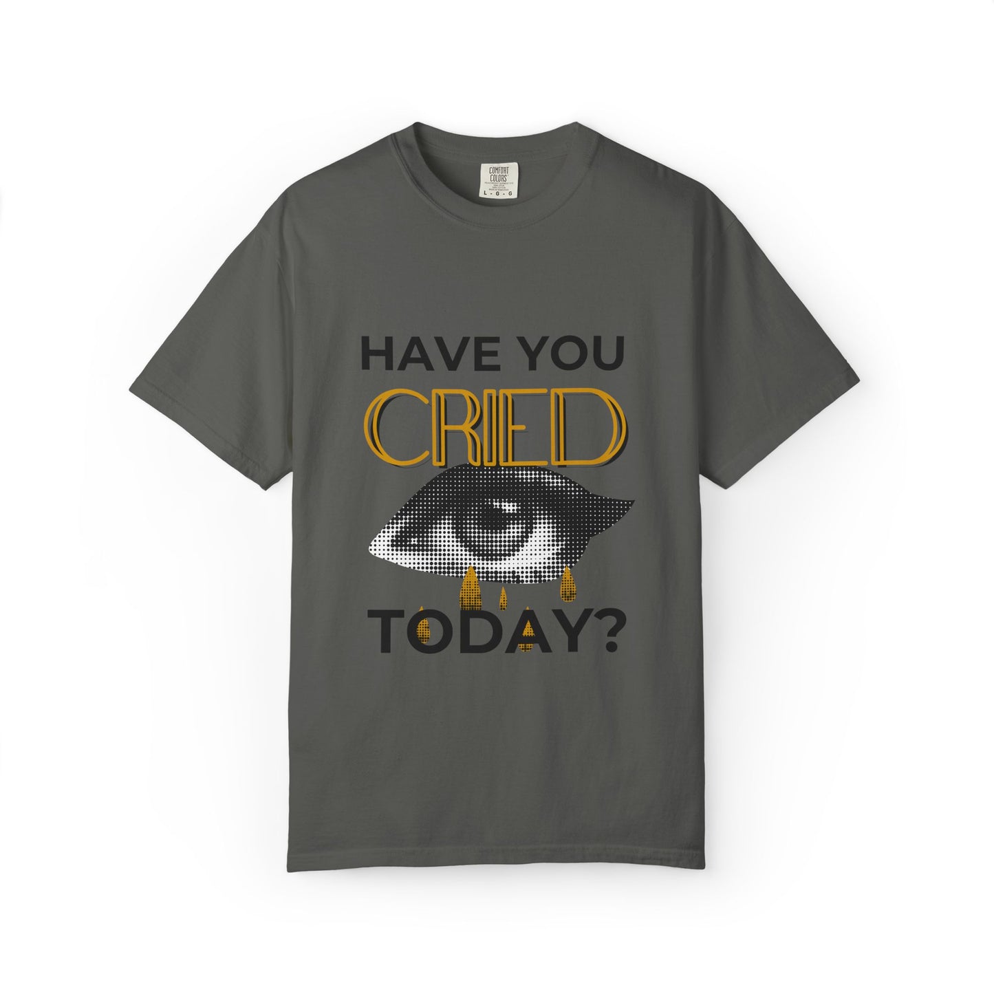 ADULTA COLLECTION - Have You Cried Today? | Funny Gift, Casual Wear, Everyday Tee, Conversation Starter, Grown Up Tragedies