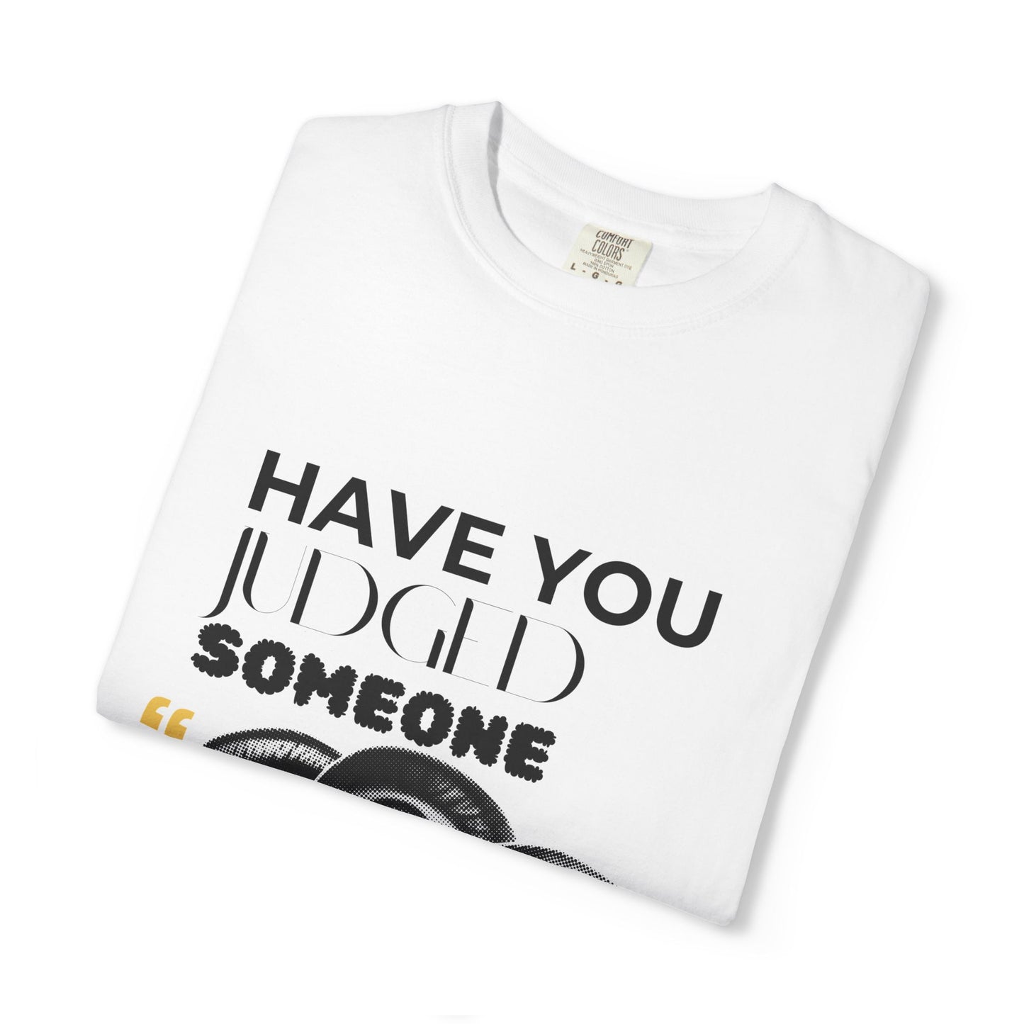 ADULTA COLLECTION - Have You Judged Someone Today? | Funny Gift, Casual Wear, Everyday Tee, Conversation Starter, Grown Up Tragedies